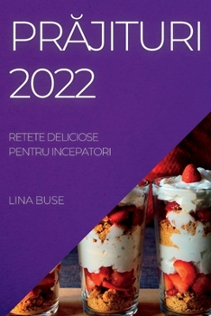 Paperback Pr&#258;jituri 2022: Retete Deliciose Pentru Incepatori [Romanian] Book