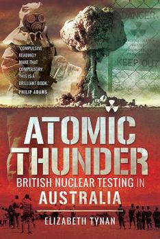 Paperback Atomic Thunder: British Nuclear Testing in Australia Book