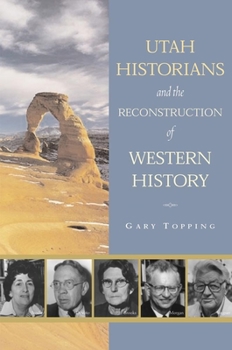 Hardcover Utah Historians and the Reconstruction of Western History Book