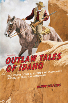 Paperback Outlaw Tales of Idaho: True Stories Of The Gem State's Most Infamous Crooks, Culprits, And Cutthroats, Second Edition Book