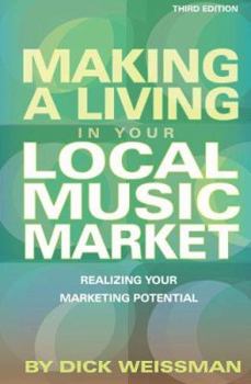Paperback Makng A Livng in Your Local Music Market: Realizing Your Marketing Potential (Making a Living in Your Local Market) Book