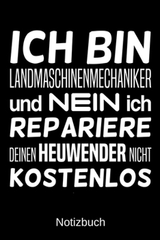 Ich bin Landmaschinenmechaniker und nein ich repariere deinen Heuwender nicht kostenlos: A5 Notizbuch für alle Landmaschinenmechaniker | Liniert 120 ... | Vatertag | Ostern (German Edition)