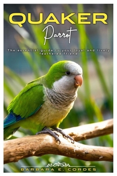Paperback Quaker Parrot: The essential guide to your loyal and lively feathered friend. Book