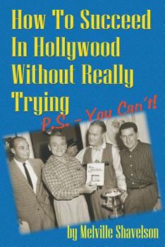 Paperback How to Succeed in Hollywood Without Really Trying P.S. - You Can't Book