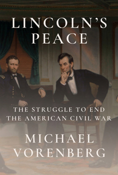 Hardcover Lincoln's Peace: The Struggle to End the American Civil War Book