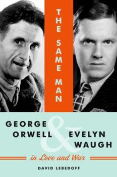 Hardcover The Same Man: George Orwell and Evelyn Waugh in Love and War Book