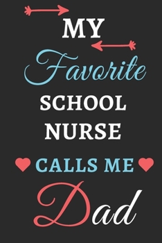 My Favorite School Nurse Calls Me Dad: lined notebook, School Nurse gift