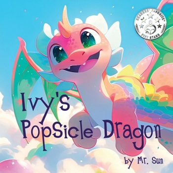 Paperback Ivy's Popsicle Dragon: A heartwarming picture book about how everything we imagine is real Book