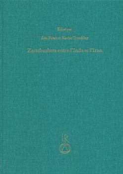 Zarathushtra Entre l'Inde Et l'Iran: Etudes Indo-Iraniennes Et Indo-Europeenes Offertes a Jean Kellens a l'Occasion de Son 65e Anniversaire