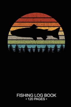 Fishing Log Book 120 Pages: Cool Freshwater Game Fish Saltwater Fly Fishes Journal Composition Notebook Notes Day Planner Notepad