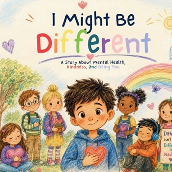 I might Be Different: A story about Mental Health, Kindness and being You