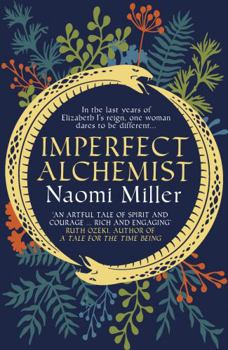 Paperback Imperfect Alchemist: In the last years of Elizabeth I's reign, one woman dares to be different …: A spellbinding story based on a remarkable Tudor life Book