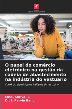 O papel do comércio eletrónico na gestão da cadeia de abastecimento na indústria do vestuário (Portuguese Edition)