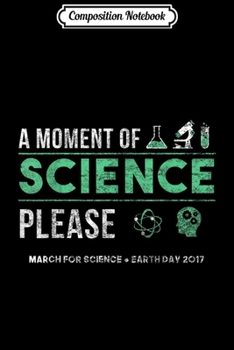Composition Notebook: A Moment of Science March For Science Earth Day 2017  Journal/Notebook Blank Lined Ruled 6x9 100 Pages