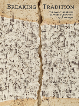 Paperback Breaking Tradition: The Avant-Garde in Japanese Ceramics 1948 to 1990 Book