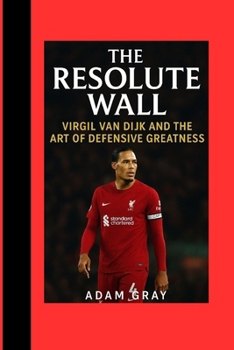 Paperback The Resolute Wall: Virgil van Dijk and the Art of Defensive Greatness Book