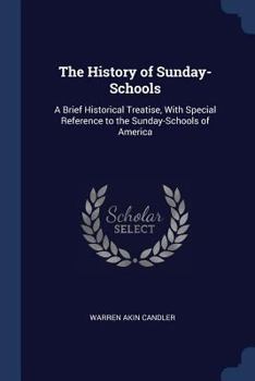 Paperback The History of Sunday-Schools: A Brief Historical Treatise, With Special Reference to the Sunday-Schools of America Book