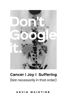 Paperback Don't Google It: Cancer, Joy, Suffering: Not Necessarily In That Order Book