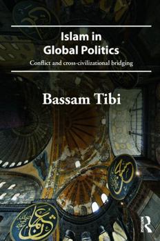 Paperback Islam in Global Politics: Conflict and Cross-Civilizational Bridging Book