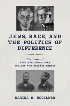 Paperback Jews, Race, and the Politics of Difference: The Case of Vladimir Jabotinsky against the Russian Empire Book