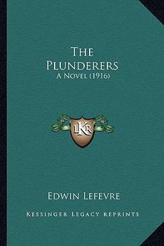 Paperback The Plunderers the Plunderers: A Novel (1916) a Novel (1916) Book