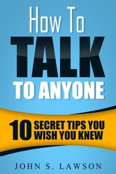 Paperback How To Talk To Anyone - Communication Skills Training: 10 Secret Tips You Wish You Knew Book