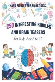 Paperback Hard Riddles for Smart Kids: 250 Interesting Riddles and Brain Teasers for Kids Age 8 to 12 Book