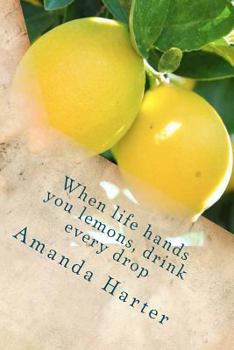 Paperback When life hands you lemons, drink every drop Book