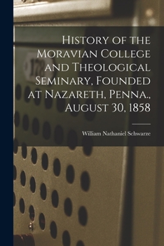 Paperback History of the Moravian College and Theological Seminary, Founded at Nazareth, Penna., August 30, 1858 Book