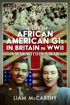 Hardcover The Life of African American GIS in Britain in WWII: A War Within a War Book