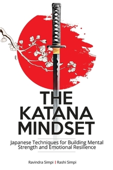 Paperback The Katana Mindset: Japanese Techniques for Building Mental Strength and Emotional Resilience Book