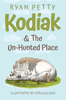 Paperback Kodiak & The Un-Hunted Place: An Alaskan Malamute Battles a Coyote for the Heart, Soul, & Future of the World Book