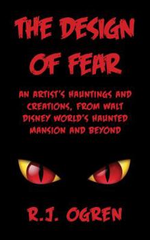 Paperback The Design of Fear: An Artist's Hauntings and Creations, from Walt Disney World's Haunted Mansion and Beyond Book