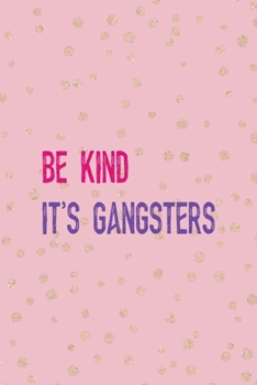 Paperback Be Kind It's Gangsters: All Purpose 6x9 Blank Lined Notebook Journal Way Better Than A Card Trendy Unique Gift Pink Gold Points Gang Book