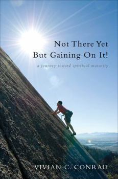 Paperback Not There Yet, but Gaining on It!: A Journey Toward Spiritual Maturity Book