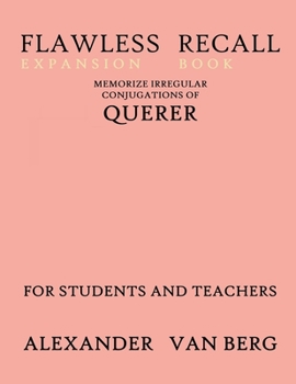 Paperback Flawless Recall Expansion Book: Memorize Irregular Conjugations Of QUERER, For Students And Teachers Book