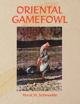 Paperback Oriental Gamefowl: A Guide for the Sportsman, Poultryman and Exhibitor of Rare Poultry Species and Gamefowl of the World Book