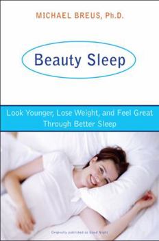 Paperback Beauty Sleep: Look Younger, Lose Weight, and Feel Great Through Better Sleep Book