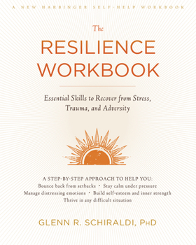 Paperback The Resilience Workbook: Essential Skills to Recover from Stress, Trauma, and Adversity Book