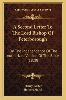 Paperback A Second Letter To The Lord Bishop Of Peterborough: On The Independence Of The Authorized Version Of The Bible (1828) Book