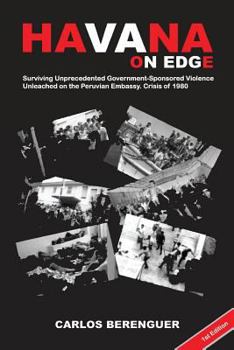 Paperback Havana on Edge: Surviving Unprecedented Government-Sponsored Violence Unleashed by the Peruvian Embassy Crisis. Havana, Cuba 1980 Book