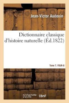 Paperback Dictionnaire Classique d'Histoire Naturelle. Tome 7. Four-G [French] Book