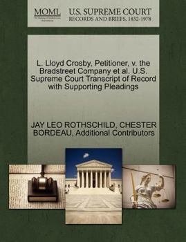 Paperback L. Lloyd Crosby, Petitioner, V. the Bradstreet Company et al. U.S. Supreme Court Transcript of Record with Supporting Pleadings Book