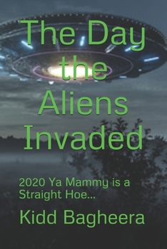 Paperback The Day the Aliens Invaded: 2020 Ya Mammy is a Straight Hoe... Book