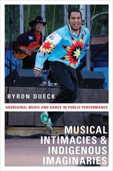 Paperback Musical Intimacies and Indigenous Imaginaries: Aboriginal Music and Dance in Public Performance Book
