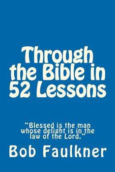 Paperback Through the Bible in 52 Lessons: "blessed Is the Man Whose Delight Is in the Law of the Lord." Book