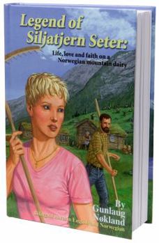 Legend of Siljatjern Seter: Love, Life and Faith on a Norwegian Mountain Dairy
