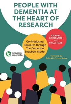 Paperback People with Dementia at the Heart of Research: Co-Producing Research Through the Dementia Enquirers Model Book