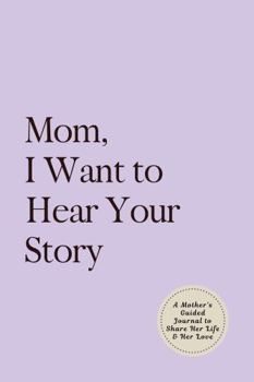 Paperback Mom, I Want to Hear Your Story: A Mother's Guided Journal to Share Her Life & Her Love (Lavender) (Hear Your Story Books) Book