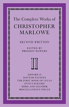 The Complete Works of Christopher Marlowe: Volume 2, Edward II, Doctor Faustus, The First Book of Lucan, Ovid's Elegies, Hero and Leander, Poems: "Edward ... Elegies", "Hero and Leander", "Poems"